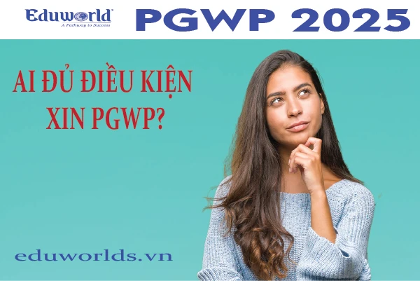 Ai đủ điều kiện để xin PGWP?